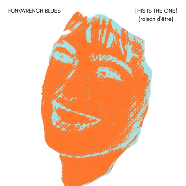 Funkwrench Blues – THIS IS THE ONE! (raison d’être)&nbsp;[Review]